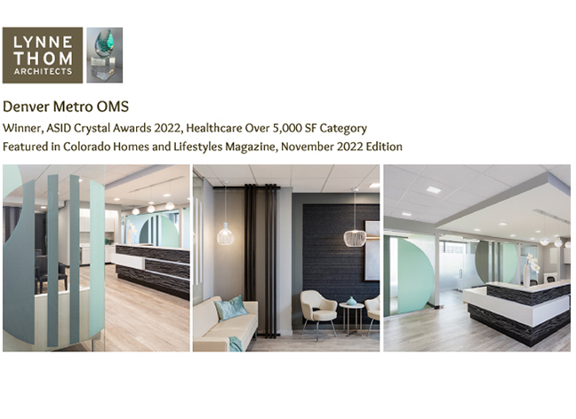 Denver Metro OMS Winner, ASID Crystal Awards 2022, Healthcare Over 5,000 SF Category Featured in Colorado Homes and Lifestyles Magazine, November 2022 